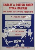 Embsay & Bolton Abbey Steam Railway - On Either Side of the Abbey Line, A Lineside Guide by DICKINSON, J.M.